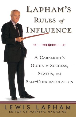 Lapham's Rules of Influence A Careerist's Guide to Success, Status, and Self-Congratulation N/A 9780812992342 Front Cover