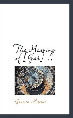 Meaning Of [Gar] N/A 9781115324342 Front Cover