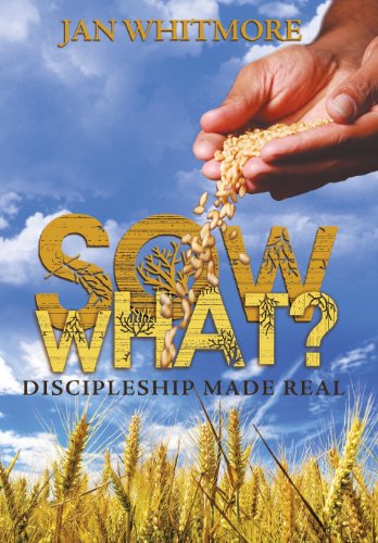 Sow What?: Discipleship Made Real  2013 9781449786342 Front Cover