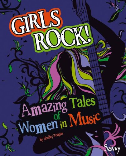 Girls Rock!: Amazing Tales of Women in Music  2013 9781476502342 Front Cover