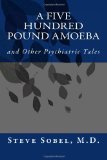 Five Hundred Pound Amoeba And Other Psychiatric Tales N/A 9781493600342 Front Cover