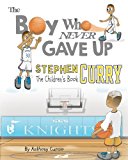Stephen Curry: the Children's Book The Boy Who Never Gave Up N/A 9781537010342 Front Cover