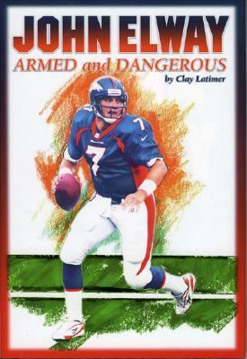 John Elway Armed and Dangerous N/A 9781886110342 Front Cover