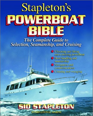 Stapleton's Powerboat Bible The Complete Guide to Selection, Seamanship and Cruising  2002 9780071356343 Front Cover