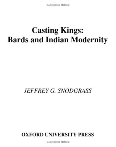 Casting Kings Bards and Indian Modernity  2006 9780195304343 Front Cover