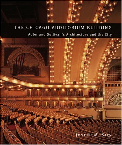Chicago Auditorium Building Adler and Sullivan's Architecture and the City  2004 9780226761343 Front Cover