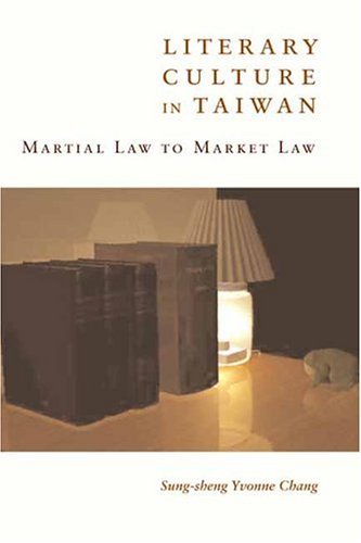 Literary Culture in Taiwan Martial Law to Market Law  2004 9780231132343 Front Cover