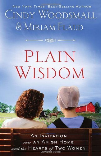 Plain Wisdom An Invitation into an Amish Home and the Hearts of Two Women  2011 9780307459343 Front Cover