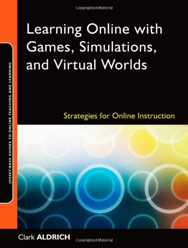 Learning Online with Games, Simulations, and Virtual Worlds Strategies for Online Instruction  2009 9780470438343 Front Cover