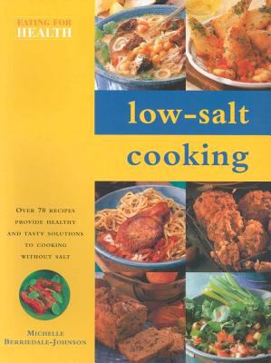 Low-Salt Cooking Over 70 Recipe Provide Healthy and Tasty Solutions to Cooking Without Salt  2003 9780754811343 Front Cover