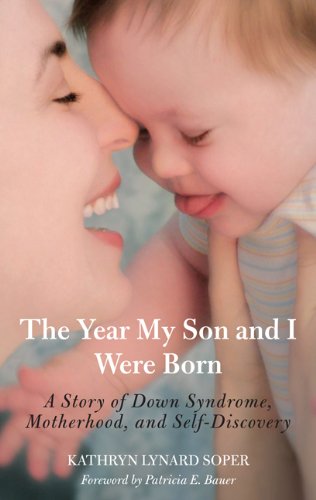 Year My Son and I Were Born A Story of down Syndrome, Motherhood, and Self-Discovery N/A 9780762760343 Front Cover