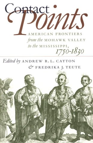 Contact Points American Frontiers from the Mohawk Valley to the Mississippi, 1750-1830  1998 9780807847343 Front Cover
