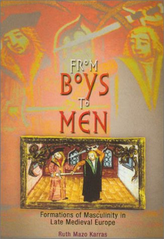 From Boys to Men Formations of Masculinity in Late Medieval Europe  2003 9780812218343 Front Cover