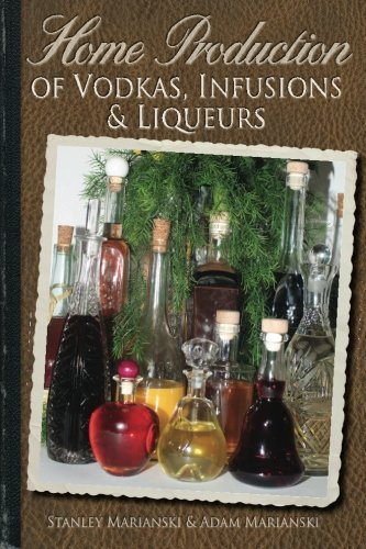 Home Production of Vodkas, Infusions and Liqueurs  N/A 9780983697343 Front Cover
