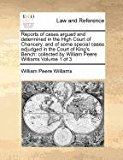 Reports of cases argued and determined in the High Court of Chancery, and of some special cases adjudged in the Court of King's Bench: collected by William Peere Williams Volume 1 Of 3  N/A 9781170962343 Front Cover