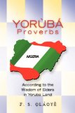 Yorï¿½Bï¿½ Proverbs According to the Wisdom of Elders in Yoruba Land N/A 9781450033343 Front Cover