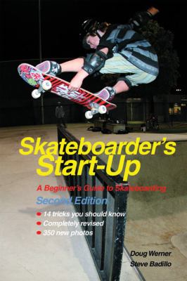 Skateboarder's Start-Up A Beginner's Guide to Skateboarding 2nd 2009 9781884654343 Front Cover