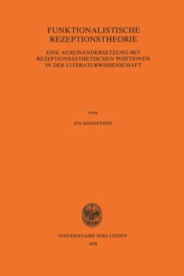 Funktionalistische Rezeptionstheorie: Eine Auseinandersetzung Mit Rezeptionsasthetischen Positionen in Der Literaturwissenschaft  1997 9789060214343 Front Cover