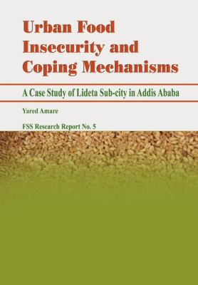 Urban Food Insecurity and Coping Mechanisms A Case Study of Lideta Sub-city in Addis Ababa  2010 9789994450343 Front Cover