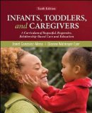 Infants, Toddlers, and Caregivers: a Curriculum of Respectful, Responsive, Relationship-Based Care and Education  10th 2015 9780078110344 Front Cover