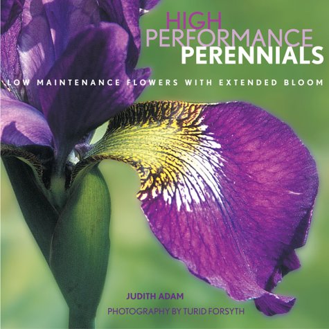 High Performance Perennials : Low Maintenance Flowers with Extended Bloom  2002 9780130270344 Front Cover