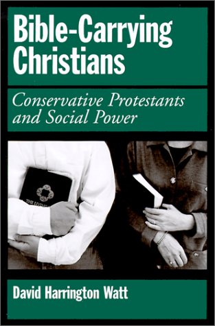 Bible-Carrying Christians Conservative Protestants and Social Power  2002 9780195068344 Front Cover