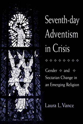 Seventh-Day Adventism in Crisis Gender and Sectarian Change in an Emerging Religion  1999 9780252024344 Front Cover