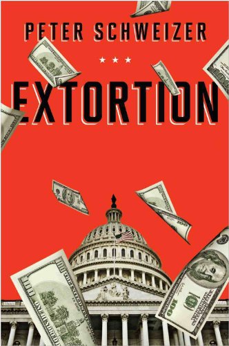 Extortion How Politicians Extract Your Money, Buy Votes, and Line Their Own Pockets  2013 9780544103344 Front Cover