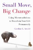 Small Move, Big Change Using Microresolutions to Transform Your Life Permanently N/A 9780670015344 Front Cover