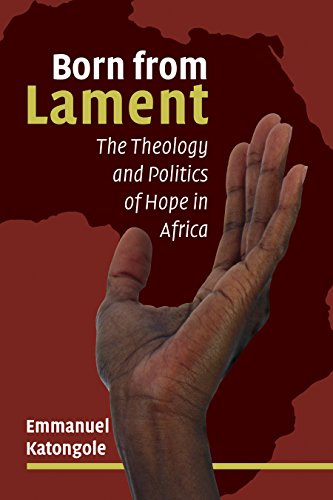 Born from Lament The Theology and Politics of Hope in Africa  2017 9780802874344 Front Cover