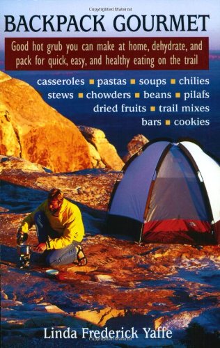 Backpack Gourmet Good Hot Grub You Can Make at Home, Dehydrate, and Pack for Quick and Easy Eating on the Trail  2003 9780811726344 Front Cover