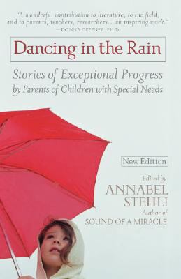 Dancing in the Rain Stories of Exceptional Progress by Parents of Children with Special Needs N/A 9780825305344 Front Cover