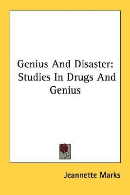 Genius and Disaster Studies in Drugs and Genius  2007 9781430463344 Front Cover