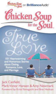True Love: 101 Heartwarming and Humorous Stories About Dating, Romance, Love, and Marriage  2012 9781455891344 Front Cover