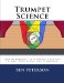 Trumpet Science Understanding Performance Through Physics, Physiology, and Psychology N/A 9781470089344 Front Cover
