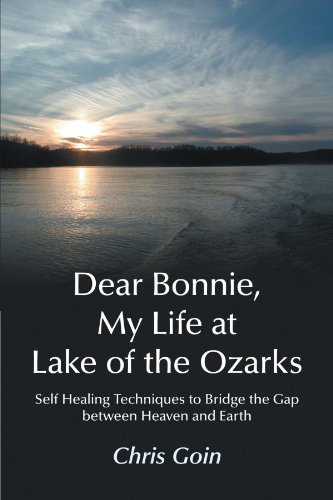 Dear Bonnie, My Life at Lake of the Ozarks Self-Healing Techniques to Bridge the Gap Between Heaven and Earth  2012 9781475901344 Front Cover