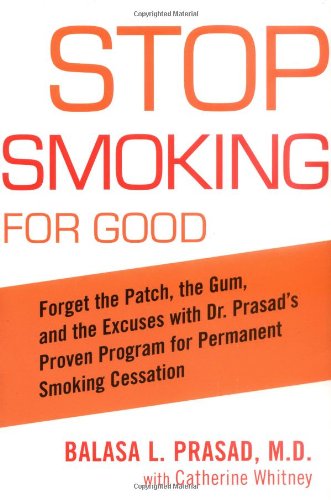 Stop Smoking for Good Forget the Patch, the Gum, and the Excuses with Dr. Prasad's Proven Program for Permanent Smoking Cessation  2005 9781583332344 Front Cover