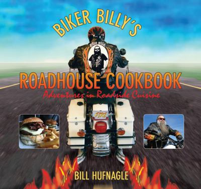 Biker Billy's Roadhouse Cookbook Adventures in Roadside Cuisine  2009 9781599214344 Front Cover