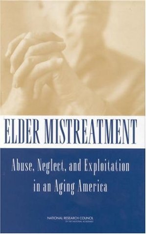 Elder Mistreatment Abuse, Neglect, and Exploitation in an Aging America  2003 9780309084345 Front Cover
