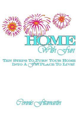 Home with Fun Ten Steps to Turn Your Home into a Fun Place to Live! N/A 9780595290345 Front Cover
