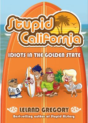 Stupid California Idiots in the Golden State  2010 9780740791345 Front Cover