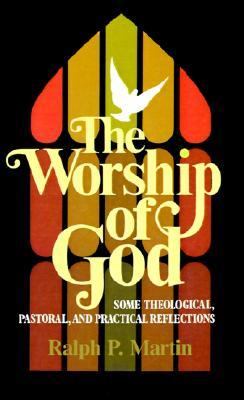 Worship of God Some Theological, Pastoral, and Practical Reflections  1982 9780802819345 Front Cover