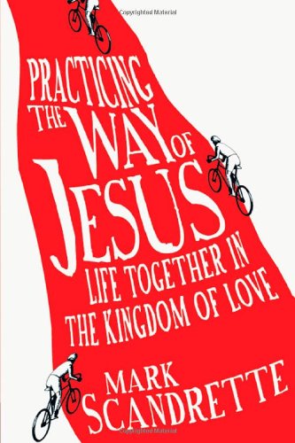 Practicing the Way of Jesus Life Together in the Kingdom of Love  2011 9780830836345 Front Cover