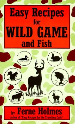 Easy Recipes for Wild Game and Fish  N/A 9780914846345 Front Cover