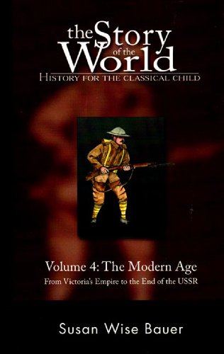 Story of the World: History for the Classical Child, Volume 4 The Modern Age -- from Victoria's Empire to the End of the USSR  2004 9780972860345 Front Cover
