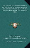 Reflections on the Present State of British India and Examination of the Principles and Policy of the Government of British India  N/A 9781165050345 Front Cover