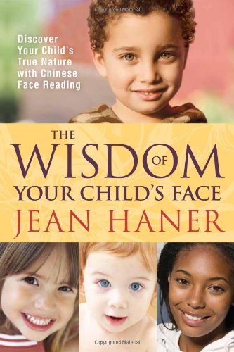 Wisdom of Your Child's Face Discover Your Child's True Nature with Chinese Face Reading  2010 9781401925345 Front Cover