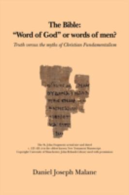 Bible: Word of God or words of Men? : Truth Versus the Myths of Christian Fundamentalism N/A 9781425743345 Front Cover
