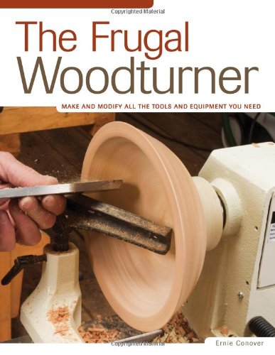 Frugal Woodturner Make and Modify All the Tools and Equipment You Need  2010 9781565234345 Front Cover