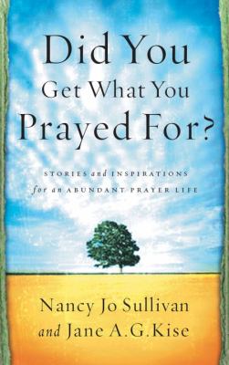 Did You Get What You Prayed For? Keys to an Abundant Prayer Life  2003 9781590520345 Front Cover